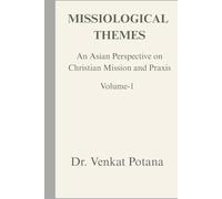 Missiological Themes: An Asian Perspective on Christian Mission and Praxis, Vol-1 (Dr. Potana's: The Pearl of Missiology Literature)