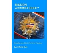 Mission Accomplished?: Negotiating arms control in the former Yugoslavia.