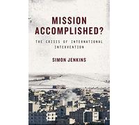 Mission Accomplished?: The Crisis of International Intervention