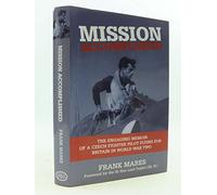 Mission Accomplished: The Engaging Memoir of a Czech Fighter Pilot Flying for Britain in World War Two