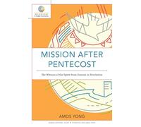 Mission after Pentecost: The Witness of the Spirit from Genesis to Revelation (Mission in Global Community)