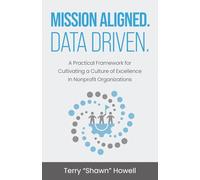 Mission Aligned. Data Driven.: A Practical Framework for Cultivating a Culture of Excellence in Nonprofit Organizations