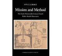 Mission and Method: The Early-Nineteenth-Century French Public Health Movement (Cambridge Studies in the History of Medicine)