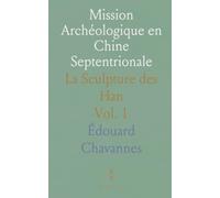 Mission Archéologique en Chine Septentrionale: La Sculpture des Han