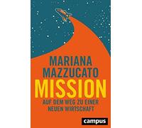 Mission: Auf dem Weg zu einer neuen Wirtschaft by Mazzucato, Schmid.