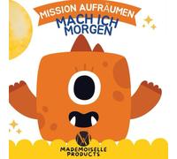 Mission Aufräumen - Mach ich morgen: Eine humorvolle Mutmach-Geschichte für Kinder ab 3 Jahren über Ordnung, Aufräumen und Selbstständigkeit - ... - Abenteuer die Mut machen)