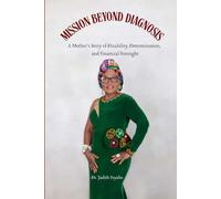 MISSION BEYOND DIAGNOSIS: A Mother’s Story of Disability, Determination, and Financial Foresight