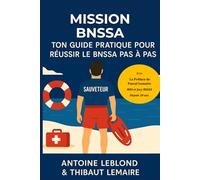 MISSION BNSSA: Ton guide pratique pour réussir le BNSSA (Brevet National de Sécurité et de Sauvetage Aquatique) pas à pas