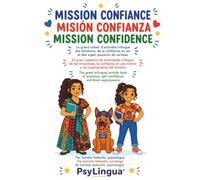 Mission Confiance. Missión Confianza. Mission Confidence: Cahier d'activités trilingue - Émotions, confiance, super-pouvoirs | Cuaderno trilingüe - ... Book - Emotions, Confidence & Superpowers
