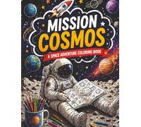 Mission Cosmos: A Space Adventure Coloring Book
