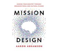 Mission Design: Leading Your Ministry Through Organizational and Cultural Change