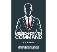 Mission-Driven Command: Translating Military Precision to Business Success