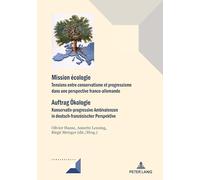 Mission Écologie/Auftrag Oekologie: Tensions Entre Conservatisme Et Progressisme Dans Une Perspective Franco-Allemande/Konservativ-Progressive ... Perspektive: 92 (Convergences)