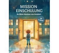 Mission Einschulung: Das spannende Agenten-Rätselabenteuer für kleine Schulstarter | Mit Geheimcodes, Suchbildern, Wimmelbildern und Logikrätseln | Perfekt für die Schultüte | Ab 6 Jahren