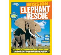 Mission: Elephant Rescue: All About Elephants and How to Save Them (Mission: Animal Rescue)