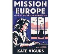 Mission Europe - The Secret History of the Women of SOE
