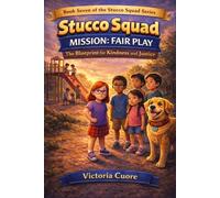 Mission Fair Play: The Blueprint for Kindness and Justice (Stucco Squad Series)