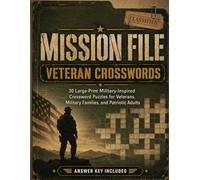 Mission File: Veteran Crosswords: 30 Large-Print Military-Inspired Crossword Puzzles for Veterans, Military Families, and Patriotic Adults