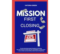 Mission: First Closing: The New Real Estate Agent's Blueprint for Winning Your First Clients, Surviving Year One, and Building a Lasting Career - From ... Loan Officer with 26 Years of Experience: 1