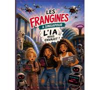 Mission Frangine à Singapour : L'IA Nous Envahit !: Une aventure des trois sœurs à la découverte de la ville la plus connectée du monde