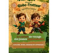 Mission Globe-Trotteur: Le carnet de Voyage des Jeunes Explorateurs (CARNETS DE VOYAGES)