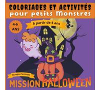 Mission Halloween - Coloriages et Activités pour Petits Monstres (4-6 ans): Un livre d’activités ensorcelant pour développer la créativité, la logique et la motricité fine des petits sorciers !