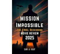 Mission: Impossible - The Final Reckoning Movie Review 2025: Everything About the Action and Story You Need to Know