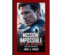 Mission: Impossible - The Final Reckoning: Movie Review: A Thrilling Farewell to Ethan Hunt’s Legacy of Loyalty, Action, and Humanity
