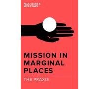 Mission in Marginal Places: The Praxis: 2 (Mission In Marginal Places Series)
