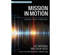 Mission in Motion: Speaking Frankly of Mobilization (Globalization of Mission)