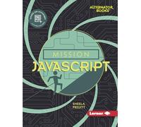 Mission JavaScript (Mission: Code (Alternator Books ))