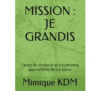 MISSION : JE GRANDIS: Carnet de confiance et d'autonomie pour enfants de 6 à 10ans
