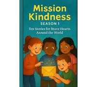 Mission Kindness: Season-1 Ten Stories for Brave Hearts Around the World