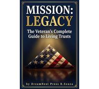 Mission: Legacy: The Veteran's Complete Guide to Living Trusts, Protecting Your Family, and Building a Legacy That Outlasts You