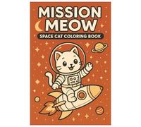Mission Meow: Space Cat Coloring Book: Cute Astronaut Kittens, Space Adventures, and Fun Coloring Pages for Kids Ages 3-8