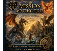 Mission Mythologie: Découvre 50 créatures, dieux et héros légendaires du monde entier