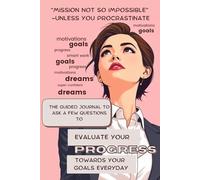 Mission- not so impossible: a guided journal to evaluate your progress towards your goals everyday ( for women and girls with a different tastes)