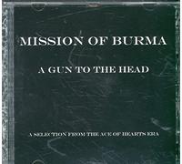 Mission Of Burma - Gun To The Head, A: A Selection From The Ace Of Hearts Era