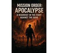 MISSION ORDER APOCALYPSE: A Reservist in the Fight Against the Dead