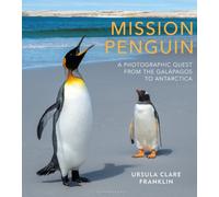Mission Penguin : A photographic quest from the Galapagos to Antarctica
