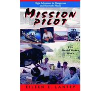 Mission Pilot: High Adventure in Dangerous Places : The David Gates Story