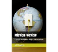 Mission Possible: A Practical Guide to Living a Life on Mission