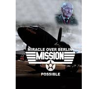 Mission Possible: Miracle over Berlin