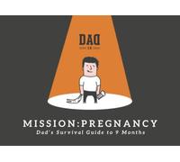 Mission: Pregnancy - Dad's Survival Guide to 9 Months