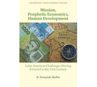 Mission, Prophetic Economics, Human Development: Latin American Challenges Moving Forward in the 21st Century (Contemporary Issues in Mission Theology)
