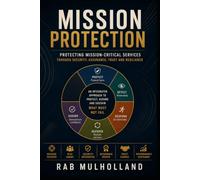 Mission Protection: Protecting Mission-Critical Services through Security, Assurance, Trust and Resilience (The Mission-Critical Services Series)