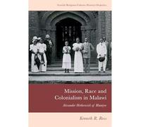 Mission, Race and Colonialism in Malawi: Alexander Hetherwick of Blantyre (Scottish Religious Cultures)