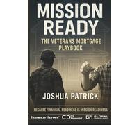 MISSION READY: The Veterans Mortgage Playbook - How to Use the VA Loan, Homes for Heroes, and GFI to Build Wealth, Freedom, and Legacy