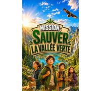 Mission : Sauver la Vallée Verte: Un grand roman d’aventure écologique pour enfants de 8 à 12 ans, rempli d’action, d’amitié, de suspense et de ... les jeunes de 8 à 12 ans Édition 2026-2027)