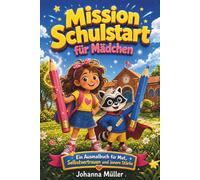 Mission Schulstart für Mädchen: Ein Ausmalbuch für Mut, Selbstvertrauen und innere Stärke - perfektes Geschenk zur Einschulung